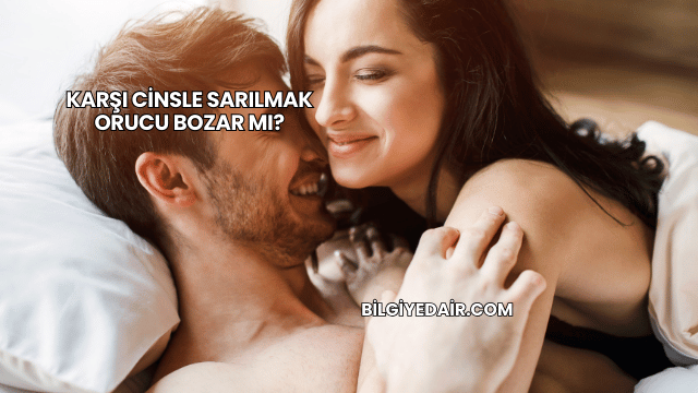 Karşı Cinsle Sarılmak Orucu Bozar mı?