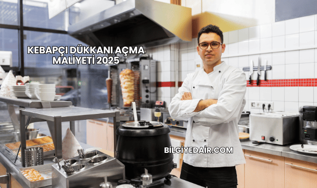 Kebapçı Dükkanı Açma Maliyeti 2025