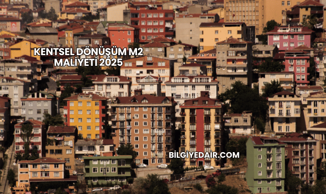 Kentsel Dönüşüm m2 Maliyeti 2025