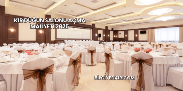 Kır Düğün Salonu Açma Maliyeti 2025