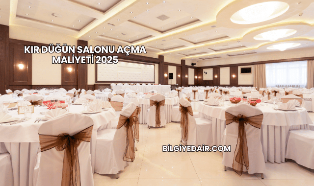 Kır Düğün Salonu Açma Maliyeti 2025