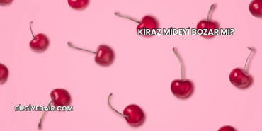 Kiraz Mideyi Bozar mı?