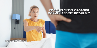 Kocanın Cinsel Organını Görmek Abdesti Bozar mı?