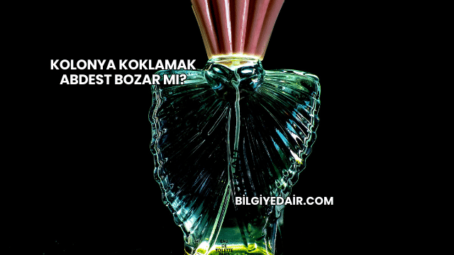 Kolonya Koklamak Abdest Bozar mı?