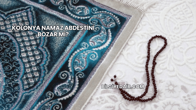 Kolonya Namaz Abdestini Bozar mı?