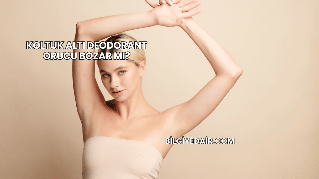 Koltuk Altı Deodorant Orucu Bozar mı?