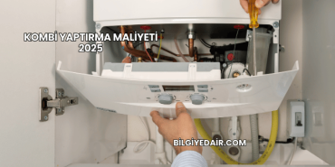 Kombi Yaptırma Maliyeti 2025