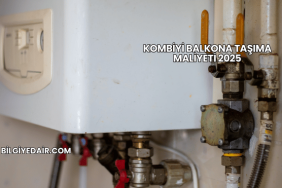 Kombiyi Balkona Taşıma Maliyeti 2025