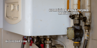 Kombiyi Balkona Taşıma Maliyeti 2025