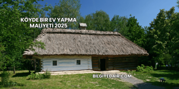 Köyde Bir Ev Yapma Maliyeti 2025
