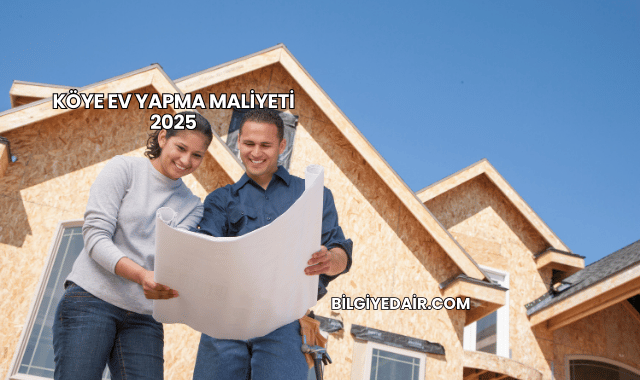 Köye Ev Yapma Maliyeti 2025