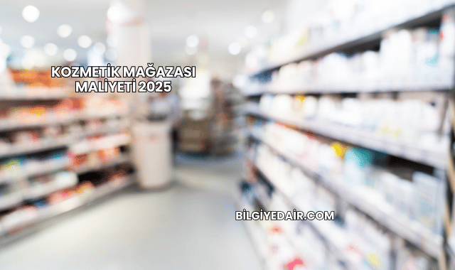 Kozmetik Mağazası Maliyeti 2025