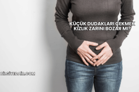Küçük Dudakları Çekmek Kızlık Zarını Bozar mı?