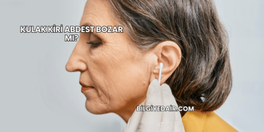 Kulak Kiri Abdest Bozar mı?