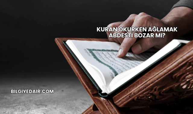Kuran Okurken Ağlamak Abdesti Bozar mı?