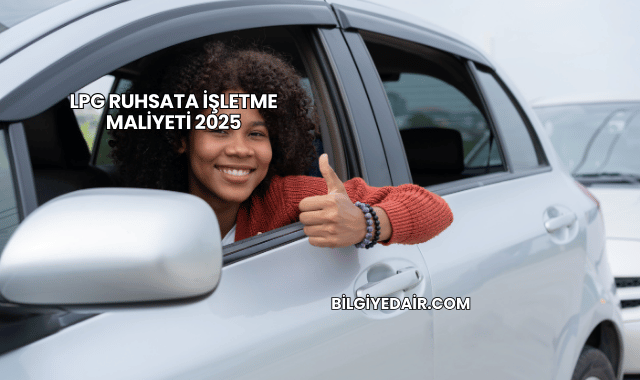 LPG Ruhsata İşletme Maliyeti 2025