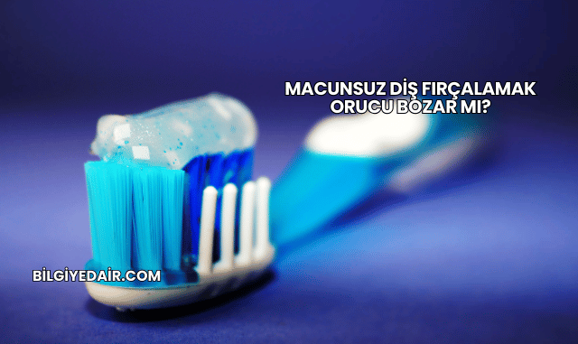 Macunsuz Diş Fırçalamak Orucu Bozar mı?