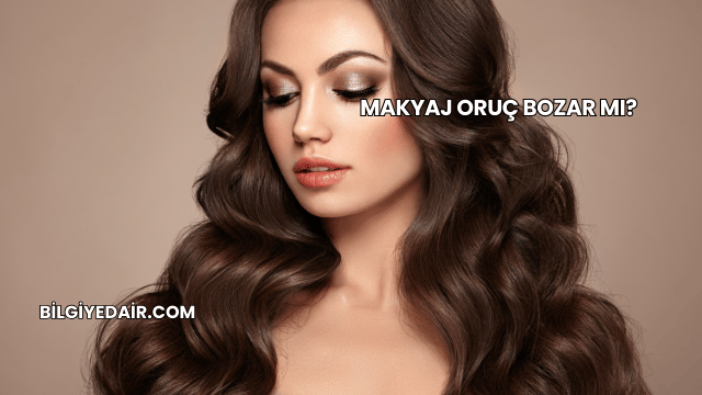 Makyaj Oruç Bozar mı?