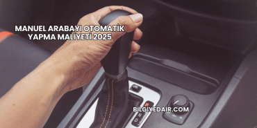 Manuel Arabayı Otomatik Yapma Maliyeti 2025