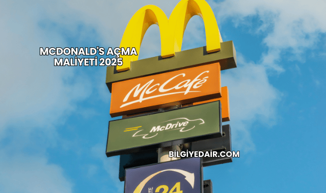 McDonald's Açma Maliyeti 2025