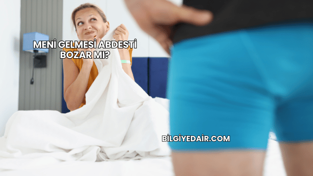Meni Gelmesi Abdesti Bozar mı?