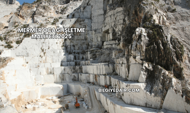Mermer Ocağı İşletme Maliyeti 2025