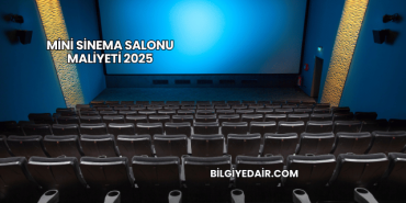 Mini Sinema Salonu Maliyeti 2025