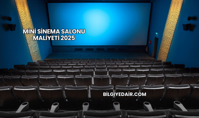 Mini Sinema Salonu Maliyeti 2025