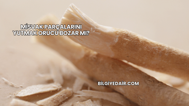Misvak Parçalarını Yutmak Orucu Bozar mı?