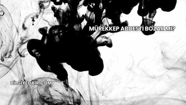 Mürekkep Abdesti Bozar mı?