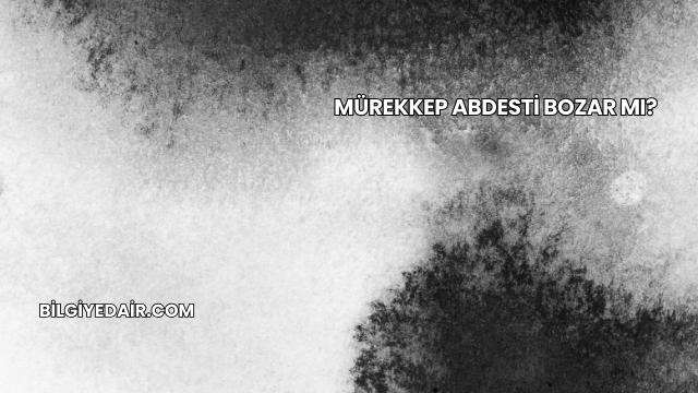 Mürekkep Abdesti Bozar mı?