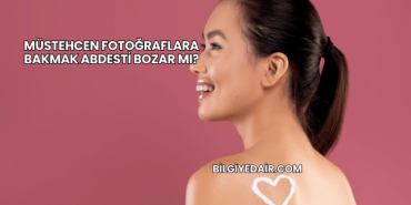 Müstehcen Fotoğraflara Bakmak Abdesti Bozar mı?