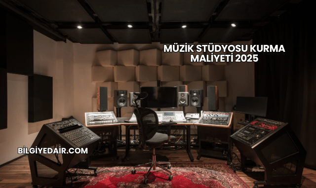 Müzik Stüdyosu Kurma Maliyeti 2025