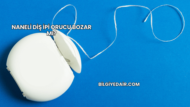 Naneli Diş İpi Orucu Bozar mı?