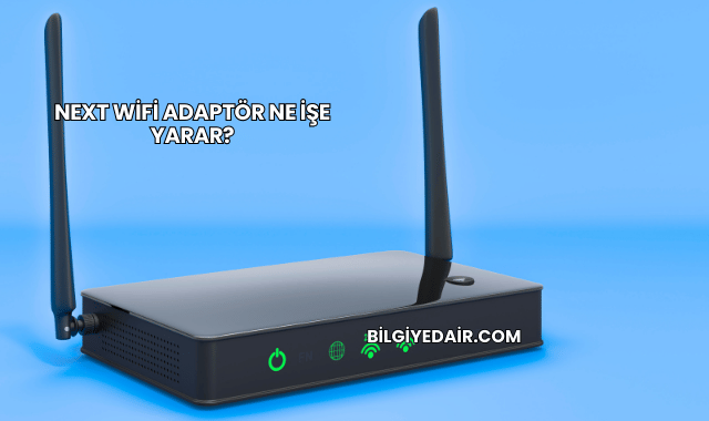 Next WiFi Adaptör Ne İşe Yarar?