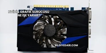Nvidia Grafik Sürücüsü Ne İşe Yarar?