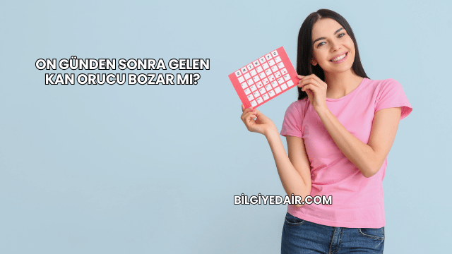On Günden Sonra Gelen Kan Orucu Bozar mı?