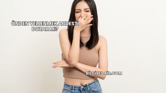 Önden Yellenmek Abdesti Bozar mı?