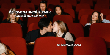Öpüşme Sahnesi İzlemek Guslü Bozar mı?