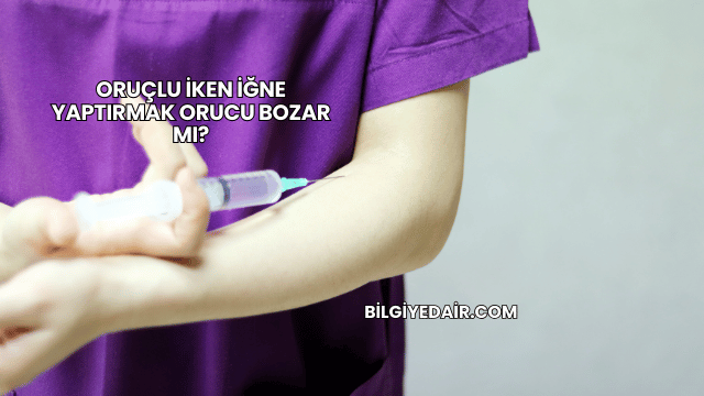 Oruçlu İken İğne Yaptırmak Orucu Bozar mı?
