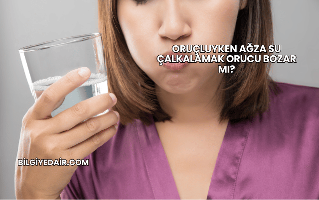Oruçluyken Ağza Su Çalkalamak Orucu Bozar mı?