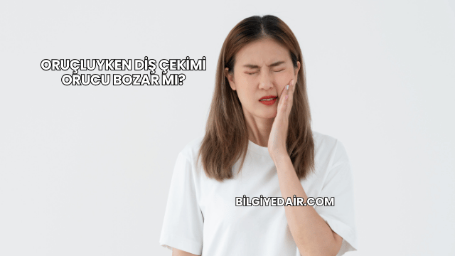 Oruçluyken Diş Çekimi Orucu Bozar mı?