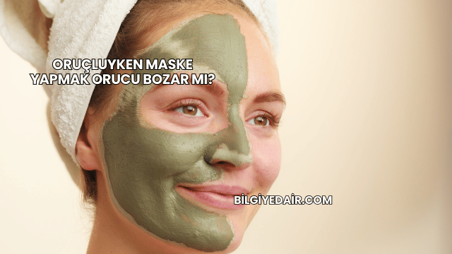 Oruçluyken Maske Yapmak Orucu Bozar mı?