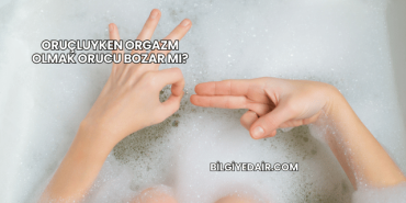 Oruçluyken Orgazm Olmak Orucu Bozar mı?