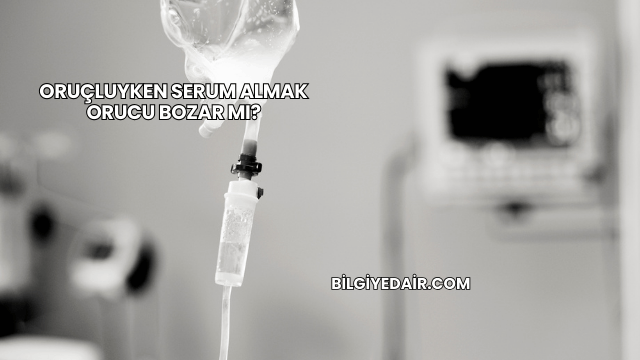 Oruçluyken Serum Almak Orucu Bozar mı?