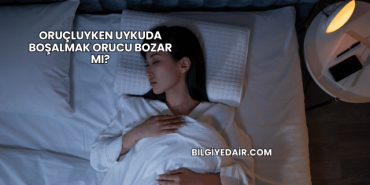 Oruçluyken Uykuda Boşalmak Orucu Bozar mı?