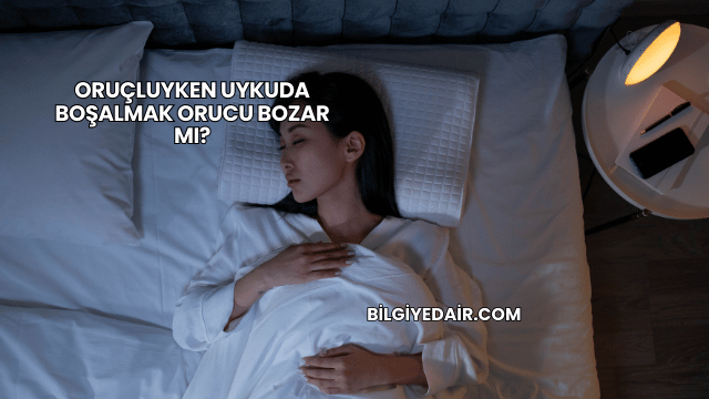 Oruçluyken Uykuda Boşalmak Orucu Bozar mı?