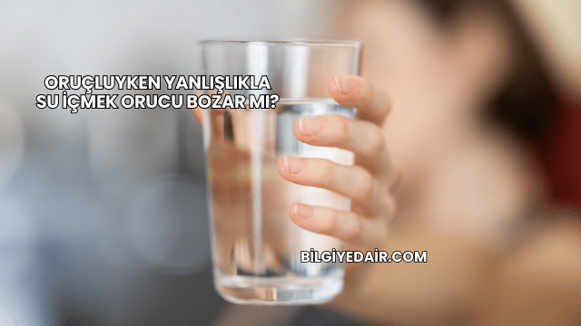 Oruçluyken Yanlışlıkla Su İçmek Orucu Bozar mı?