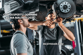Oto Ekspertiz Dükkanı Açma Maliyeti 2025