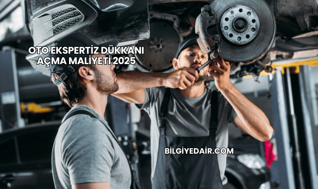 Oto Ekspertiz Dükkanı Açma Maliyeti 2025